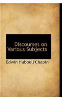 Discourses on Various Subjects: (English)