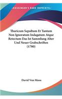 Thuricum Sepultum Et Tantum Non Ignoratum Indagatum Atque Retectum Das Ist Sammlung Alter Und Neuer Grabschriften (1780)