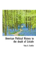 American Political History to the Death of Lincoln