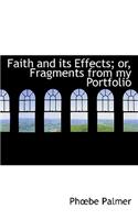 Faith and Its Effects; Or, Fragments from My Portfolio