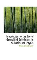 Introduction to the Use of Generalized Coordinates in Mechanics and Physics