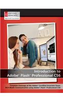 Introduction to Adobe Flash Professional CS6: Complete Coverage of the Adobe Certified Associate Exam: Rich Media Communication Using Adobe Flash Professional Cs6