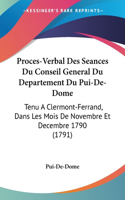 Proces-Verbal Des Seances Du Conseil General Du Departement Du Pui-De-Dome: Tenu A Clermont-Ferrand, Dans Les Mois De Novembre Et Decembre 1790 (1791)(French)