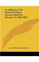 An Address At The Funeral Of Roger Sherman Baldwin, February 23, 1863 (1863)