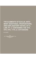 The Elements of Euclid, with Many Additional Propositions, and Explanatory Notes, by H. Law. PT. 2, Containing the 4th, 5th, 6th, 11th, & 12th Books: (English)