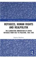 Refugees, Human Rights and Realpolitik: The Clandestine Immigration of Jewish Refugees from Italy to Palestine, 1945-1948