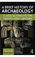 A Brief History of Archaeology: Classical Times to the Twenty-First Century