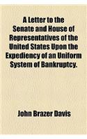 A Letter to the Senate and House of Representatives of the United States Upon the Expediency of an Uniform System of Bankruptcy.