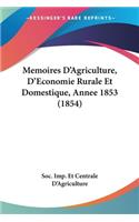 Memoires D'Agriculture, D'Economie Rurale Et Domestique, Annee 1853 (1854)