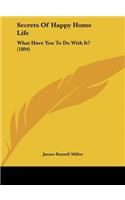 Secrets of Happy Home Life: What Have You to Do with It? (1894)