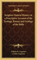 Scripture Natural History or a Descriptive Account of the Zoology, Botany and Geology of the Bible