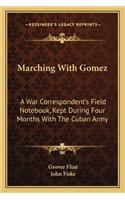 Marching with Gomez: A War Correspondent's Field Notebook, Kept During Four Months with the Cuban Army