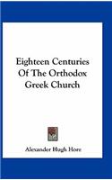 Eighteen Centuries Of The Orthodox Greek Church