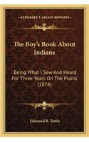 Boy's Book about Indians the Boy's Book about Indians