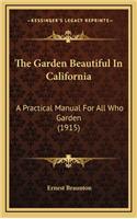 The Garden Beautiful in California: A Practical Manual for All Who Garden (1915)(English)