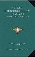 A Short Introduction Of Grammar: Generally To Be Used (1709)