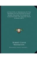 Letter Of R. C. Waterston To The Members Of The Boston School Board, Relating To Charles M. Cumston And The English High School (1873)