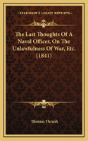 The Last Thoughts of a Naval Officer, on the Unlawfulness of War, Etc. (1841)