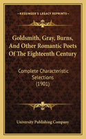 Goldsmith, Gray, Burns, And Other Romantic Poets Of The Eighteenth Century