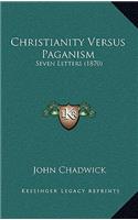 Christianity Versus Paganism: Seven Letters (1870)