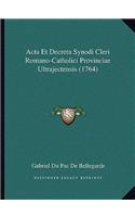 Acta Et Decreta Synodi Cleri Romano-Catholici Provinciae Ultrajectensis (1764)