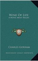 Wine Of Life: A Novel About Balzac(English)