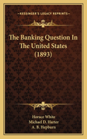 Banking Question In The United States (1893)