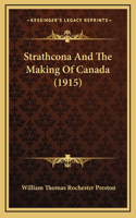 Strathcona And The Making Of Canada (1915)