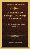 La Evolucion Del Principio De Arbitraje En America