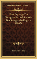 Neue Beytrage Zur Topographie Und Statistik Des Konigreichs Ungarn (1807)