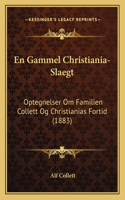 En Gammel Christiania-Slaegt: Optegnelser Om Familien Collett Og Christianias Fortid (1883)(Multiple Languages)
