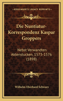 Die Nuntiatur-Korrespondenz Kaspar Groppers