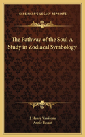 Pathway of the Soul A Study in Zodiacal Symbology