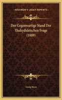 Der Gegenwartige Stand Der Thukydideischen Frage (1889)