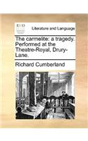The Carmelite: A Tragedy. Performed at the Theatre-Royal, Drury-Lane.