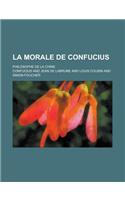 La Morale de Confucius; Philosophe de la Chine