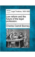 Law Reform and the Future of the Legal Profession.