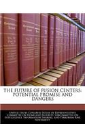 Future of Fusion Centers: Potential Promise and Dangers