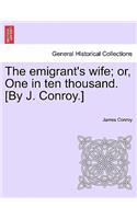 The Emigrant's Wife; Or, One in Ten Thousand. [By J. Conroy.]