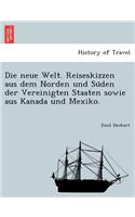 Die Neue Welt. Reiseskizzen Aus Dem Norden Und Su Den Der Vereinigten Staaten Sowie Aus Kanada Und Mexiko.