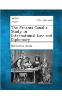 Panama Canal a Study in International Law and Diplomacy