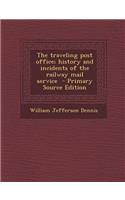 Traveling Post Office; History and Incidents of the Railway Mail Service