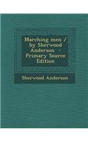 Marching Men / By Sherwood Anderson