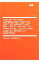 Lives of Northern Worthies. Edited by His Brother. a New Ed., with the Corrections of the Author, and the Marginal Observations of S.T. Coleridge Volume 3