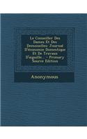 Le Conseiller Des Dames Et Des Demoiselles: Journal D'Economie Domestique Et de Travaux D'Aiguille... - Primary Source Edition