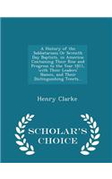 History of the Sabbatarians or Seventh Day Baptists, in America; Containing Their Rise and Progress to the Year 1811, with Their Leaders' Names, and Their Distinguishing Tenets... - Scholar's Choice Edition