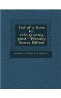 Test of a Three Ton Refrigerating Plant - Primary Source Edition