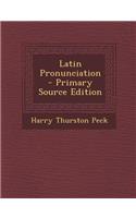 Latin Pronunciation - Primary Source Edition: (English)
