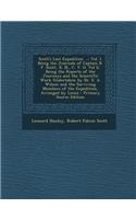 Scott's Last Expedition ...: Vol. I. Being the Journals of Captain R. F. Scott, R. N., C. V. O. Vol II. Being the Reports of the Journeys and the S