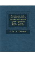 Promissory Notes and Drafts: What a Business Man Should Know Regarding Them: (English)